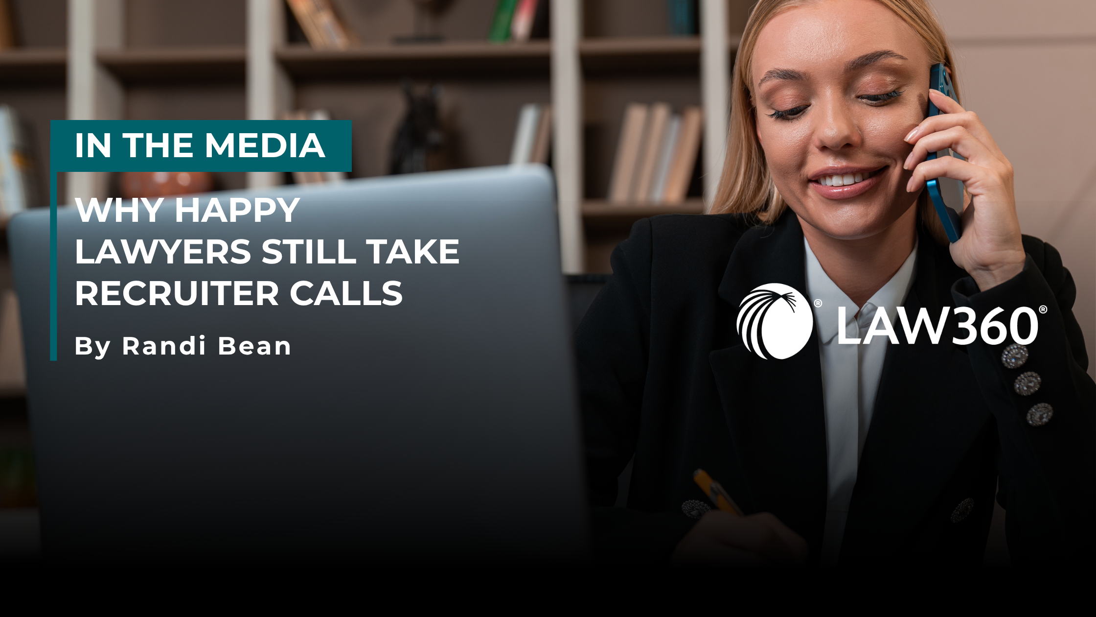 Why Happy Lawyers Still Take Recruiter Calls: Randi Bean Featured in Law360 Canada